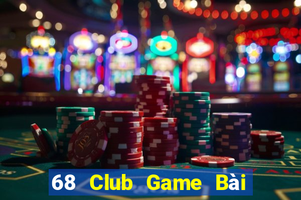 68 Club Game Bài Uy Tín Nhất 2022