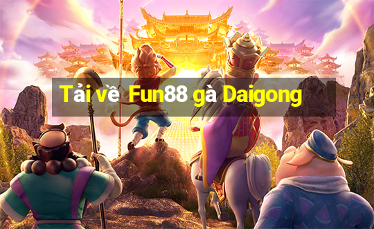 Tải về Fun88 gà Daigong