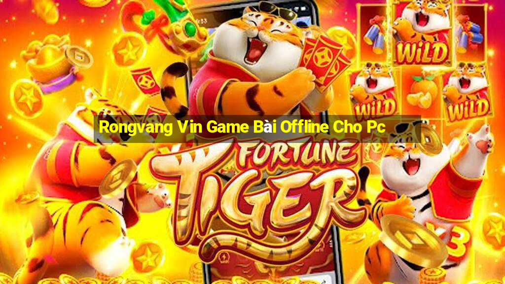 Rongvang Vin Game Bài Offline Cho Pc