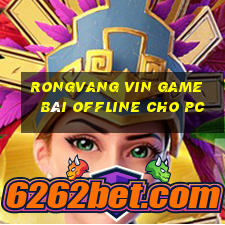 Rongvang Vin Game Bài Offline Cho Pc