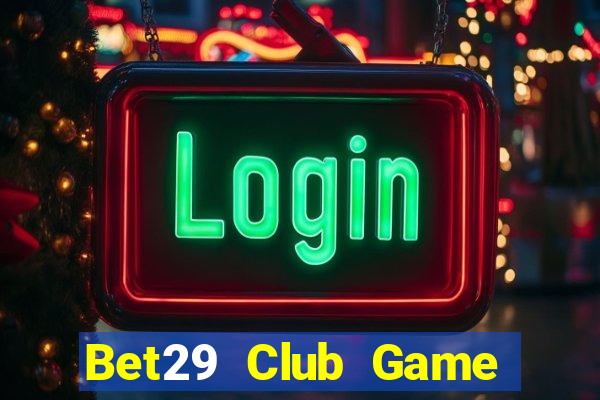 Bet29 Club Game Bài Big52