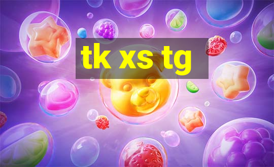 tk xs tg