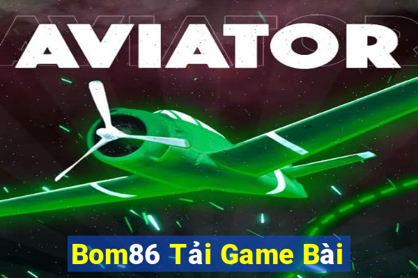 Bom86 Tải Game Bài