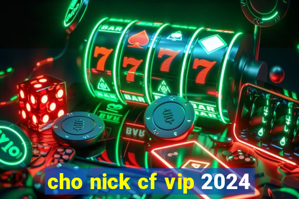 cho nick cf vip 2024