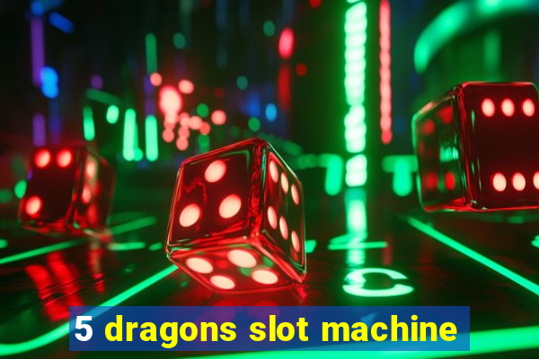 5 dragons slot machine