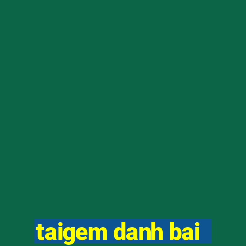 taigem danh bai