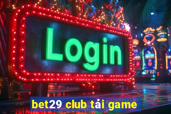 bet29 club tải game