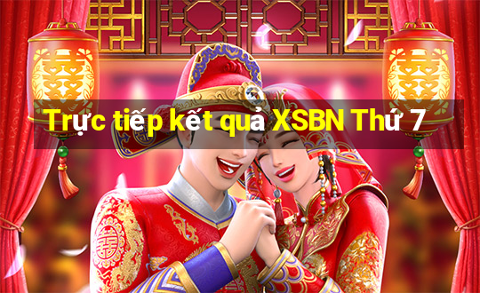 Trực tiếp kết quả XSBN Thứ 7