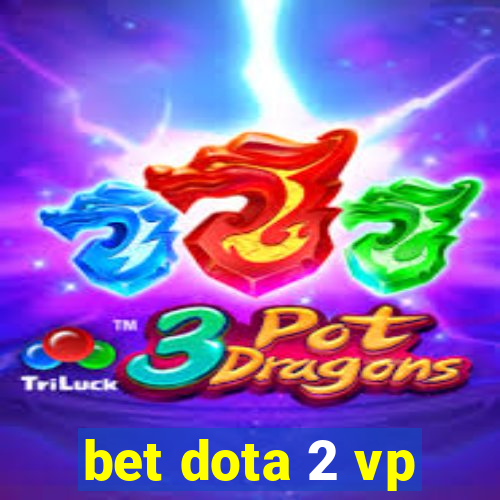 bet dota 2 vp