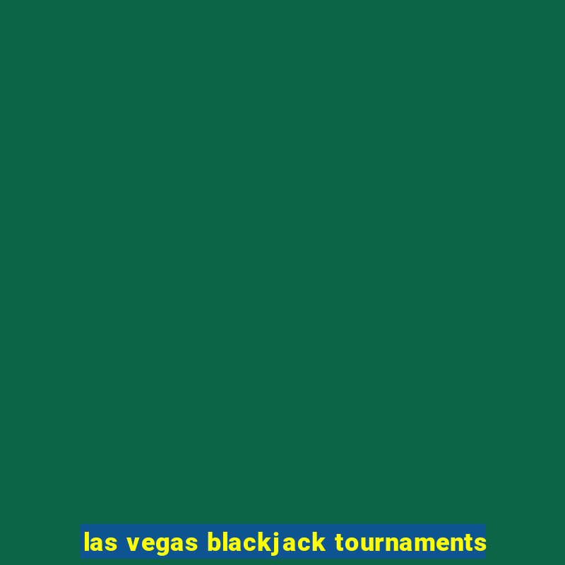 las vegas blackjack tournaments