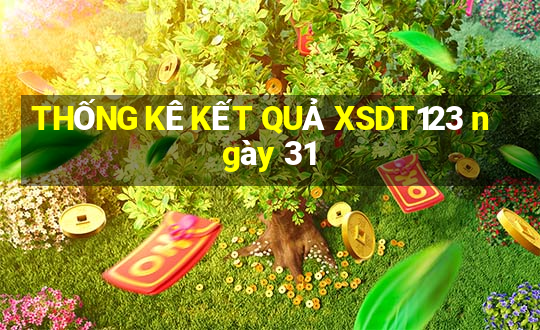 THỐNG KÊ KẾT QUẢ XSDT123 ngày 31