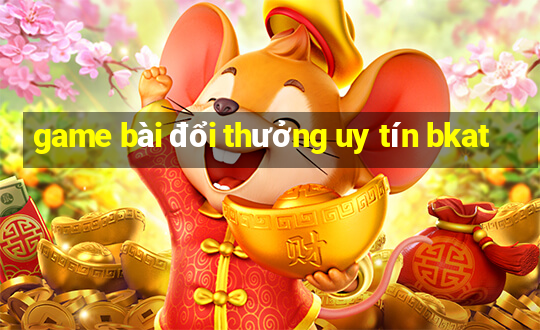 game bài đổi thưởng uy tín bkat