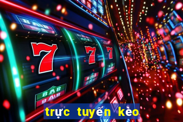 trực tuyến kèo nhà cái