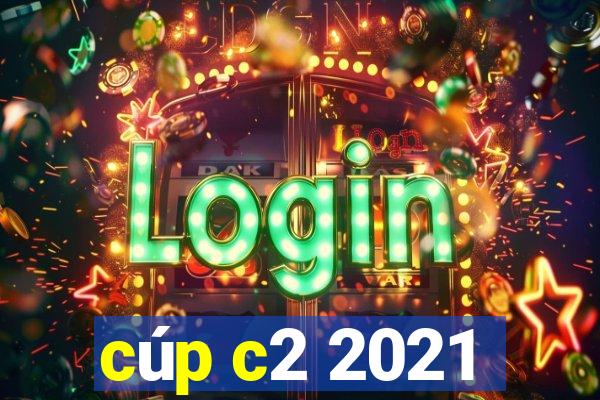 cúp c2 2021