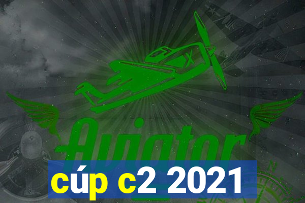 cúp c2 2021