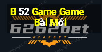 B 52 Game Game Bài Mới