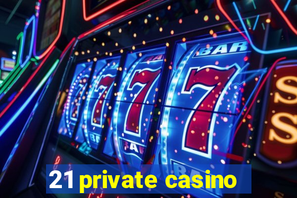 21 private casino