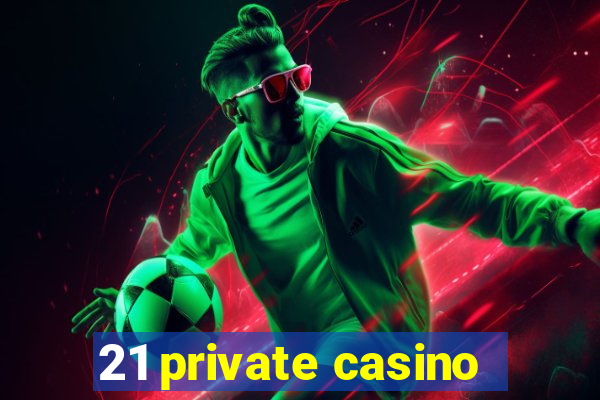 21 private casino