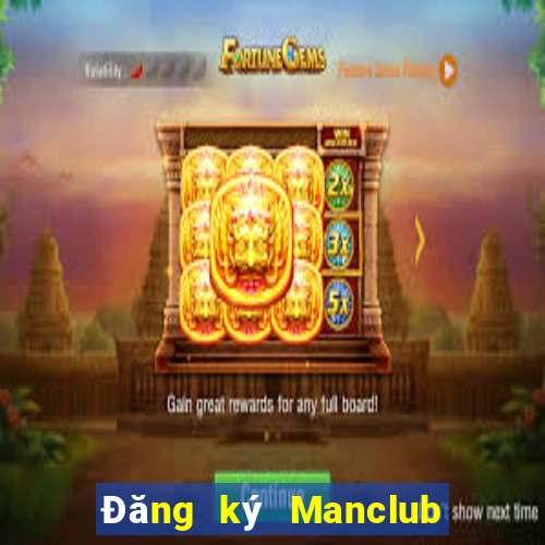 Đăng ký Manclub Nhận 350k