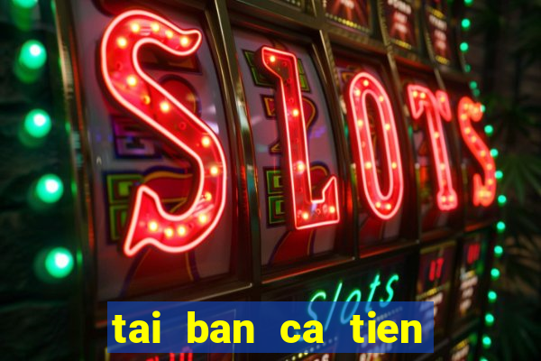 tai ban ca tien canh hd