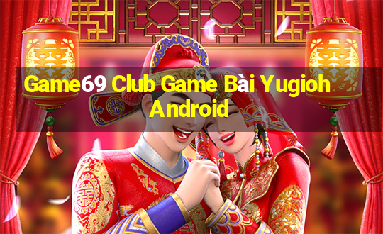 Game69 Club Game Bài Yugioh Android