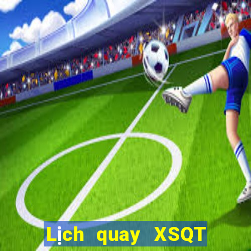 Lịch quay XSQT Thứ 2