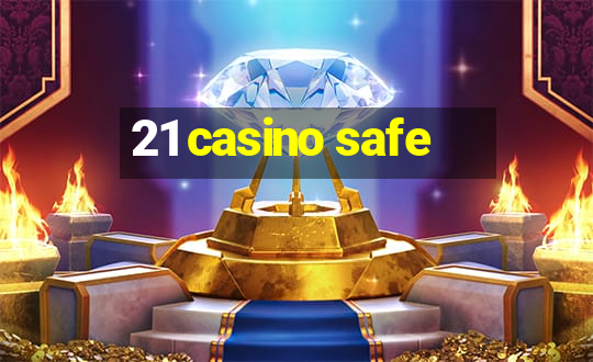 21 casino safe