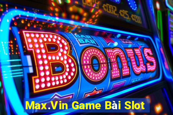 Max.Vin Game Bài Slot