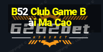 B52 Club Game Bài Ma Cao