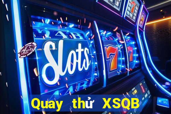 Quay thử XSQB ngày 25