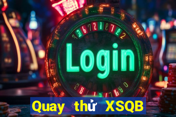 Quay thử XSQB ngày 25