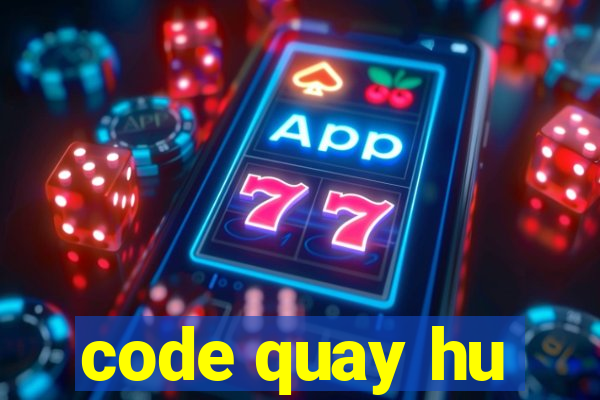 code quay hu