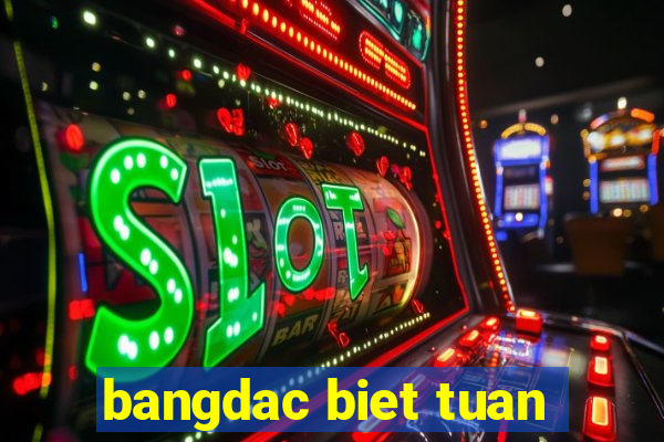 bangdac biet tuan