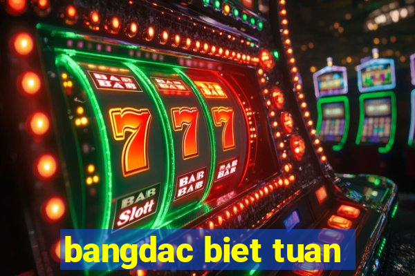 bangdac biet tuan