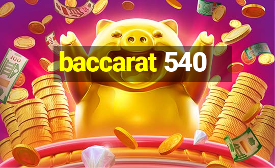 baccarat 540