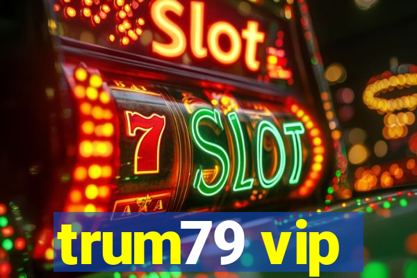 trum79 vip