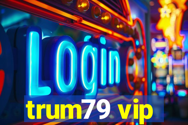 trum79 vip