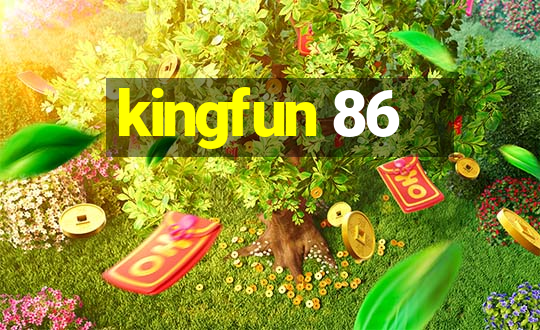 kingfun 86