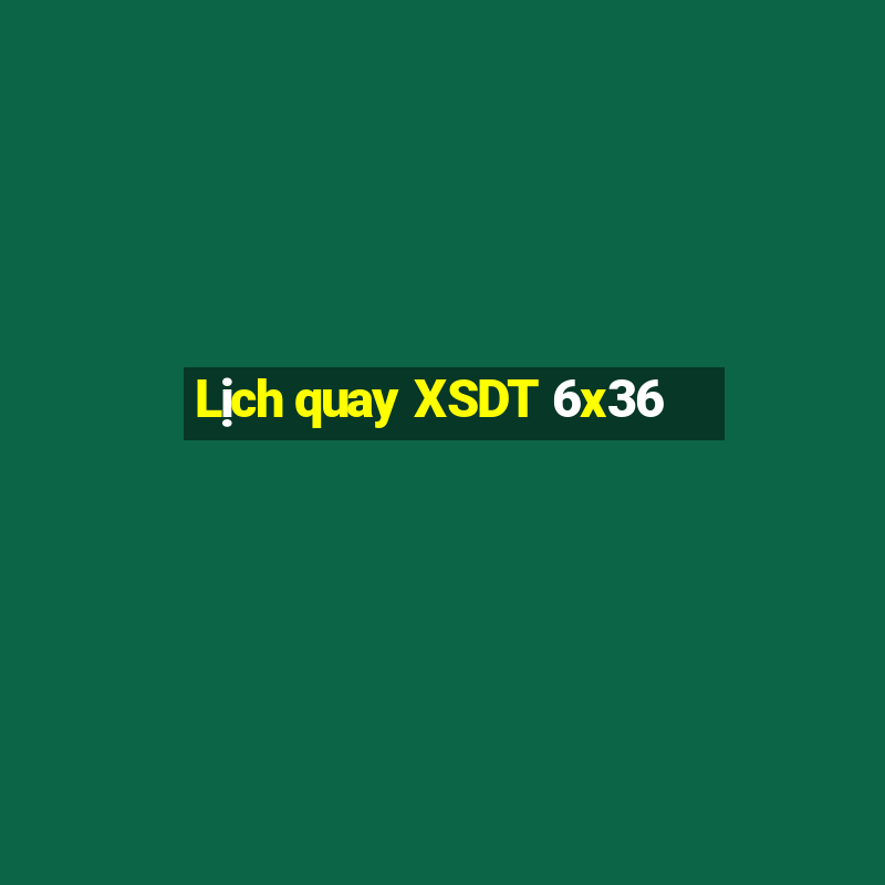 Lịch quay XSDT 6x36