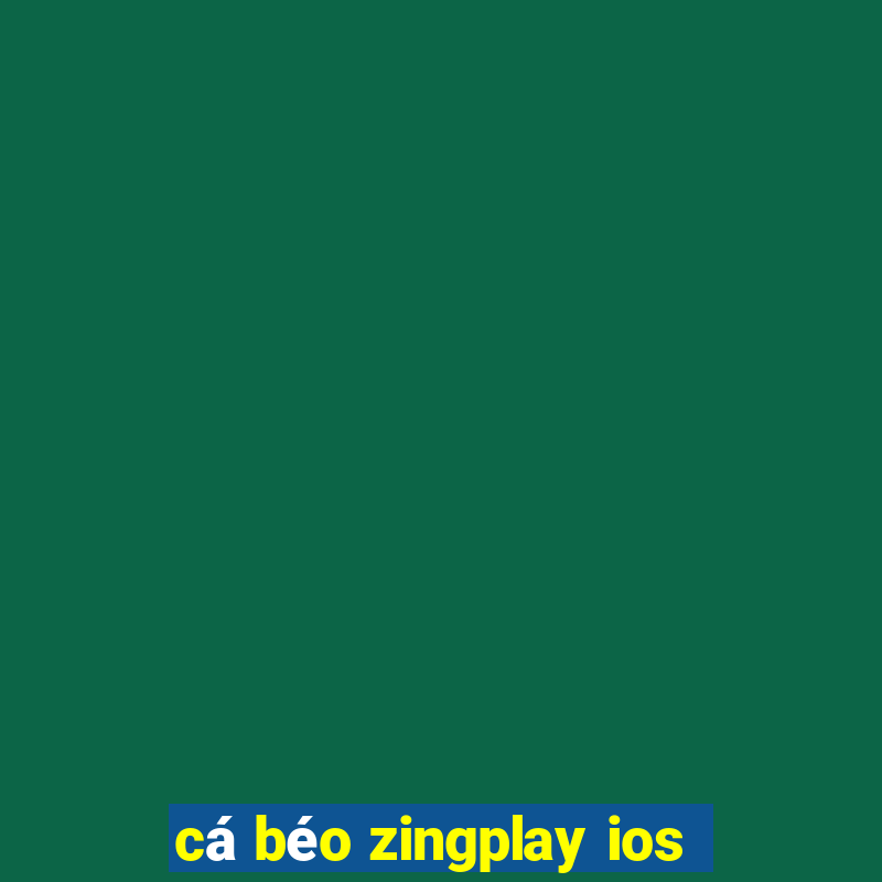 cá béo zingplay ios