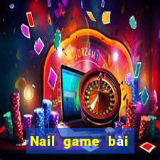 Nail game bài bắt đỏ ba