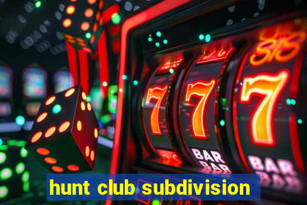 hunt club subdivision