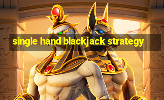 single hand blackjack strategy