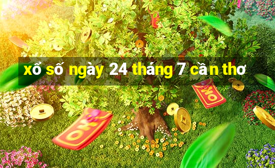 xổ số ngày 24 tháng 7 cần thơ