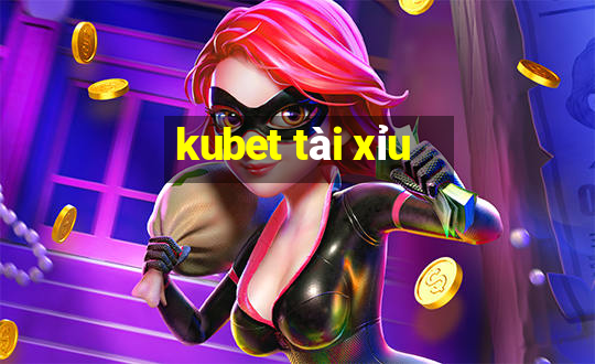 kubet tài xỉu