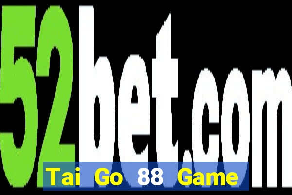 Tai Go 88 Game Bài Đổi Thưởng B52