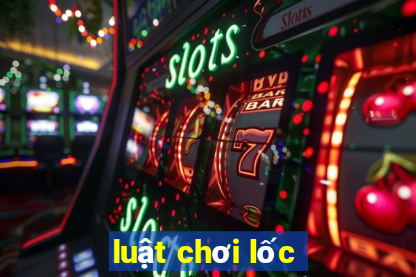 luật chơi lốc