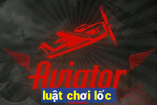 luật chơi lốc