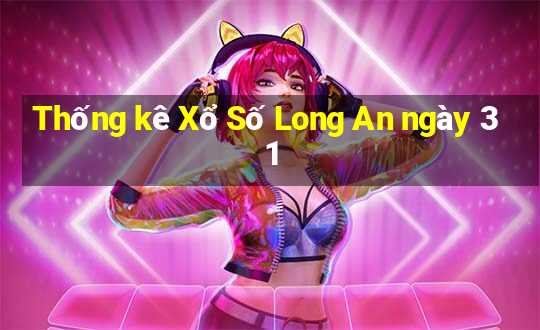 Thống kê Xổ Số Long An ngày 31