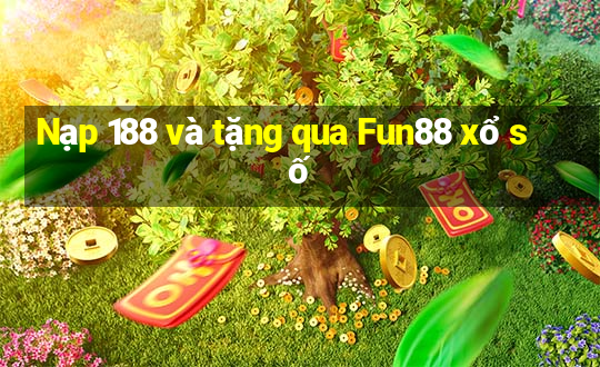 Nạp 188 và tặng qua Fun88 xổ số